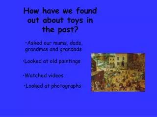 How have we found out about toys in the past?