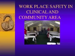 WORK PLACE SAFETY IN 	CLINICAL AND COMMUNITY AREA