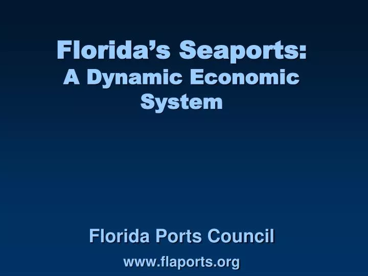 florida s seaports a dynamic economic system florida ports council www flaports org