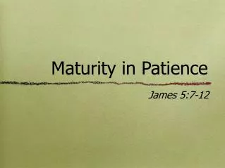 Maturity in Patience