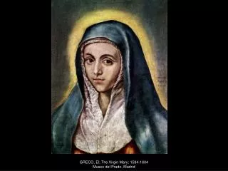 GRECO, El; The Virgin Mary; 1594-1604 Museo del Prado, Madrid