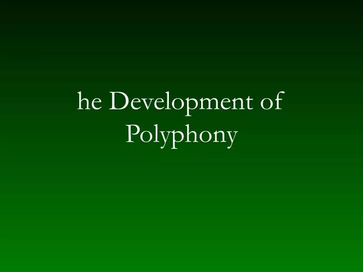 he development of polyphony