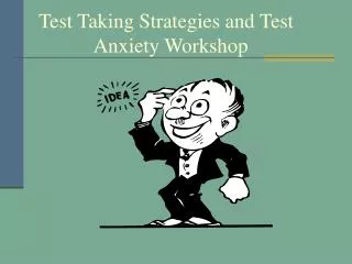 Test Taking Strategies and Test 		 Anxiety Workshop
