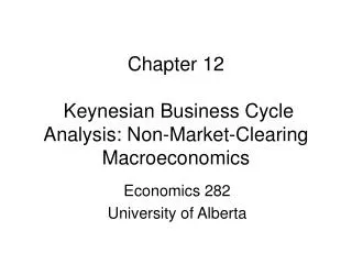 Chapter 12 Keynesian Business Cycle Analysis: Non-Market-Clearing Macroeconomics