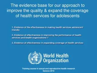 The evidence base for our approach to improve the quality &amp; expand the coverage of health services for adolescents