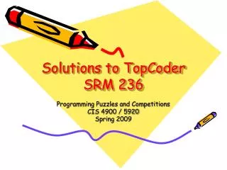 Solutions to TopCoder SRM 236