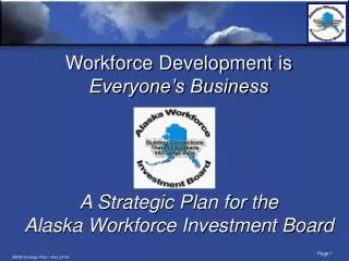 Workforce Development is Everyone’s Business A Strategic Plan for the Alaska Workforce Investment Board