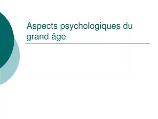 Aspects psychologiques du grand âge