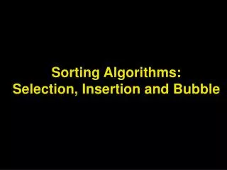 Sorting Algorithms: Selection, Insertion and Bubble