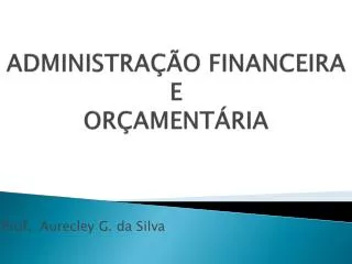 ADMINISTRAÇÃO FINANCEIRA E ORÇAMENTÁRIA