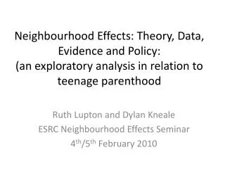 Neighbourhood Effects: Theory, Data, Evidence and Policy: (an exploratory analysis in relation to teenage parenthood