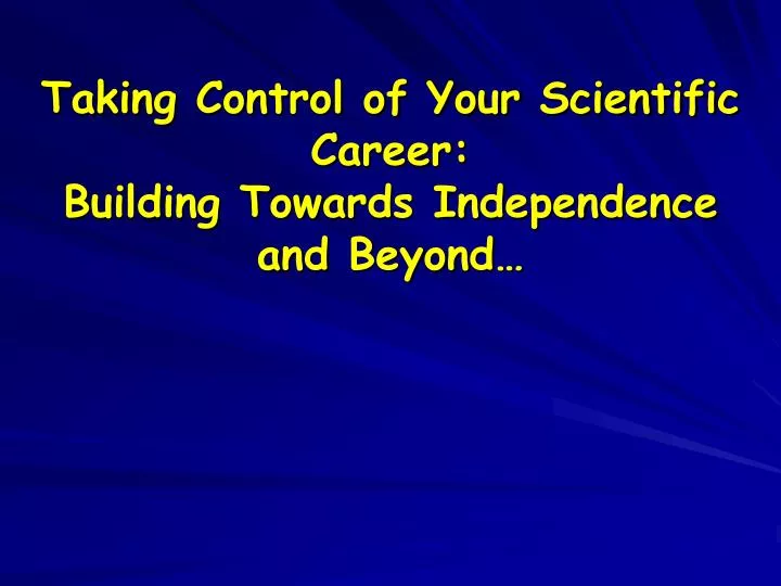 taking control of your scientific career building towards independence and beyond