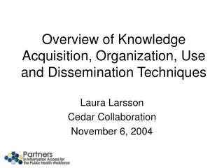 Overview of Knowledge Acquisition, Organization, Use and Dissemination Techniques