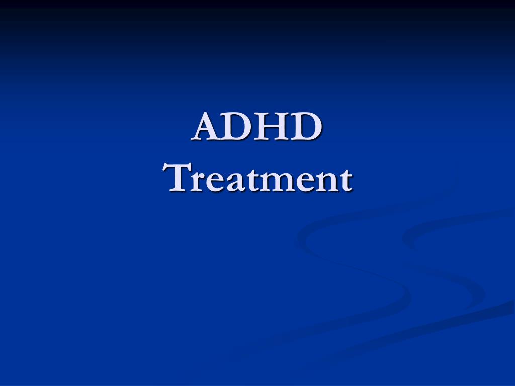 PPT - ADHD Treatment PowerPoint Presentation, free download - ID:523135
