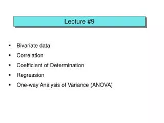 Bivariate data Correlation Coefficient of Determination Regression One-way Analysis of Variance (ANOVA)