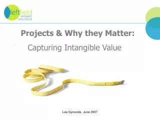 Projects &amp; Why they Matter: Captur ing Intangible Value