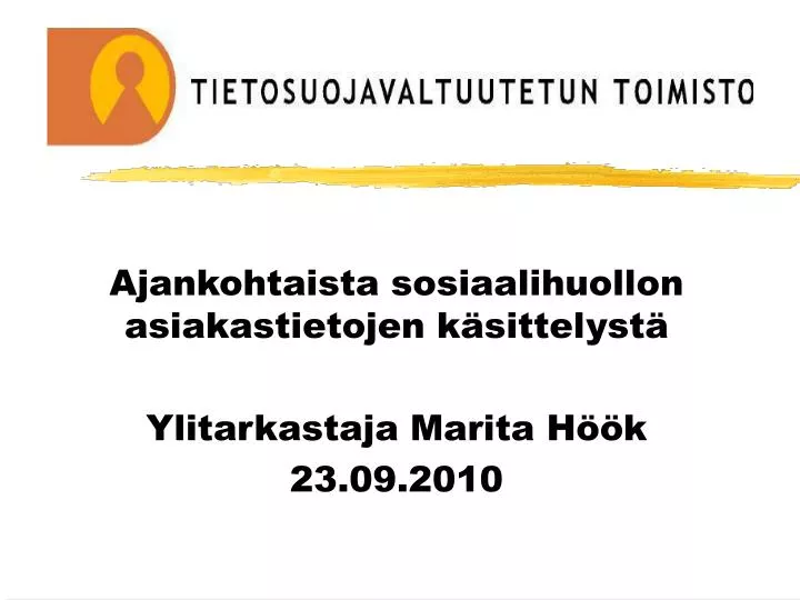 ajankohtaista sosiaalihuollon asiakastietojen k sittelyst ylitarkastaja marita h k 23 09 2010