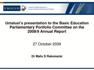 Umalusi’s presentation to the Basic Education Parliamentary Portfolio Committee on the 2008/9 Annual Report 27 October