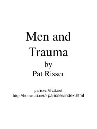 Men and Trauma by Pat Risser parisser@att.net http://home.att.net/~ parisser/index.html