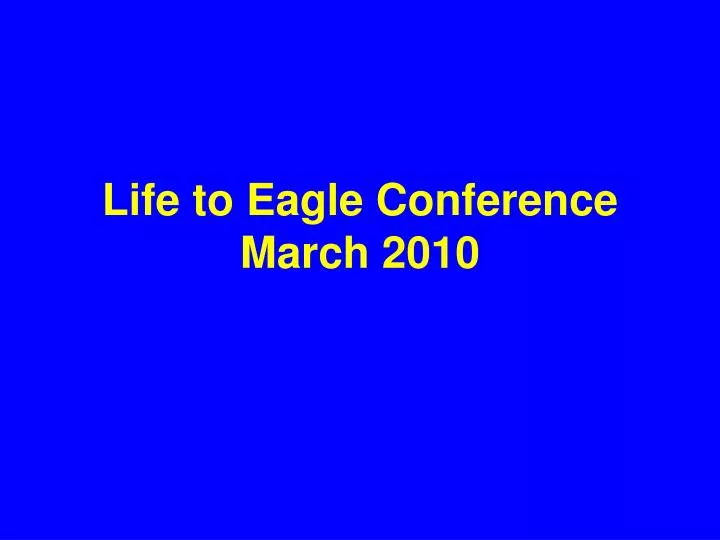 life to eagle conference march 2010