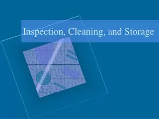 Inspection, Cleaning, and Storage