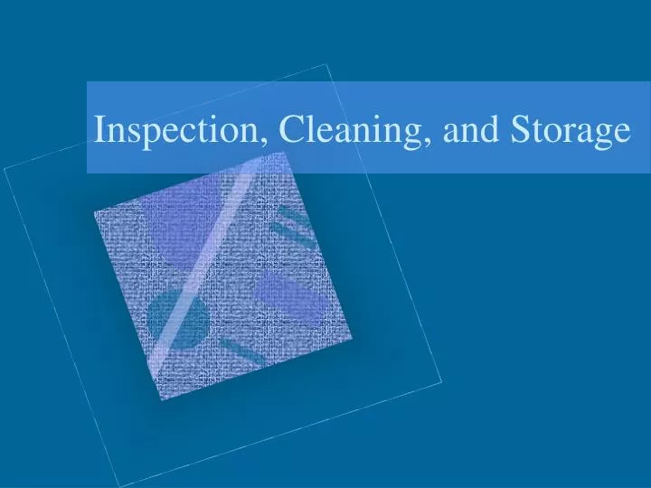inspection cleaning and storage