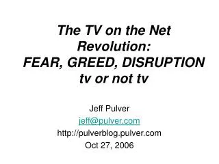 The TV on the Net Revolution: FEAR, GREED, DISRUPTION tv or not tv