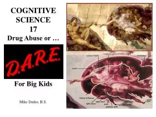 COGNITIVE SCIENCE 17 Drug Abuse or … Drug Abuse or… For Big Kids
