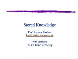 Stored Knowledge Prof. Andrew Basden. km@basden.demon.co.uk with thanks to Prof. Elaine Ferneley