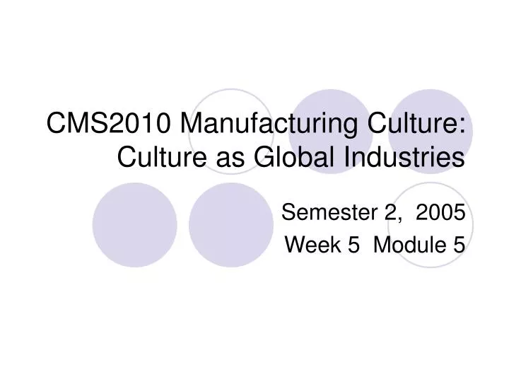 cms2010 manufacturing culture culture as global industries