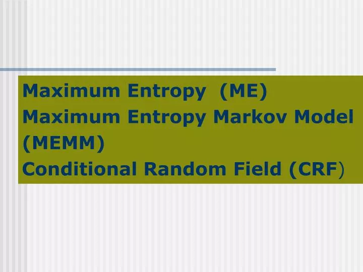 maximum entropy me maximum entropy markov model memm conditional random field crf