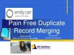 Pain Free Duplicate Record Merging - slide 1