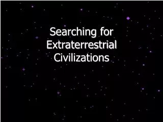 Searching for Extraterrestrial Civilizations