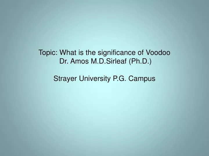 topic what is the significance of voodoo dr amos m d sirleaf ph d strayer university p g campus