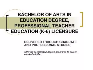 BACHELOR OF ARTS IN EDUCATION DEGREE, PROFESSIONAL TEACHER EDUCATION (K-6) LICENSURE