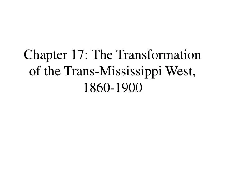 chapter 17 the transformation of the trans mississippi west 1860 1900