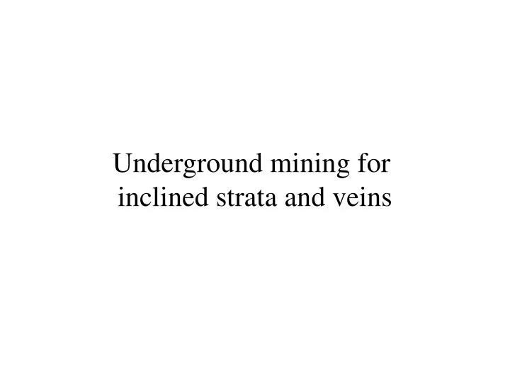 underground mining for inclined strata and veins