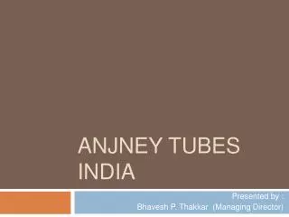 ANJNEY TUBES INDIA