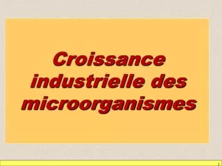 Croissance industrielle des microorganismes