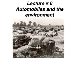 Lecture # 6 Automobiles and the environment