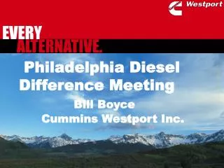 Philadelphia Diesel Difference Meeting Bill Boyce Cummins Westport Inc.