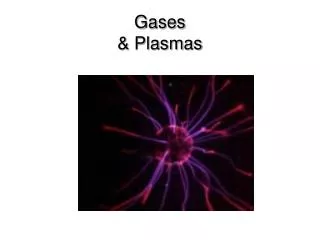 Gases &amp; Plasmas