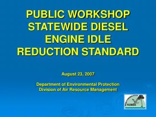 PUBLIC WORKSHOP STATEWIDE DIESEL ENGINE IDLE REDUCTION STANDARD