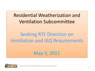 Residential Weatherization and Ventilation Subcommittee Seeking RTF Direction on Ventilation and IAQ Requirements May 3