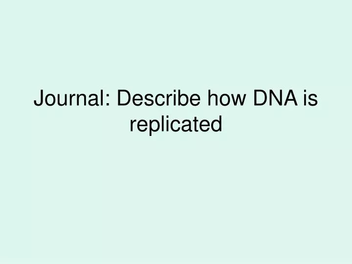 journal describe how dna is replicated