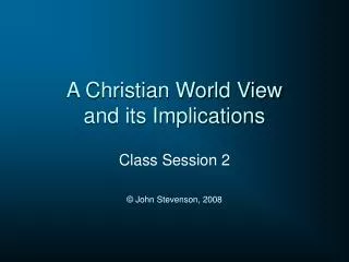 A Christian World View and its Implications