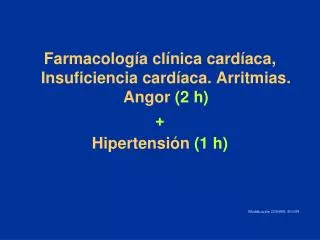 Farmacología clínica cardíaca, Insuficiencia cardíaca. Arritmias. Angor (2 h) + Hipertensión (1 h)