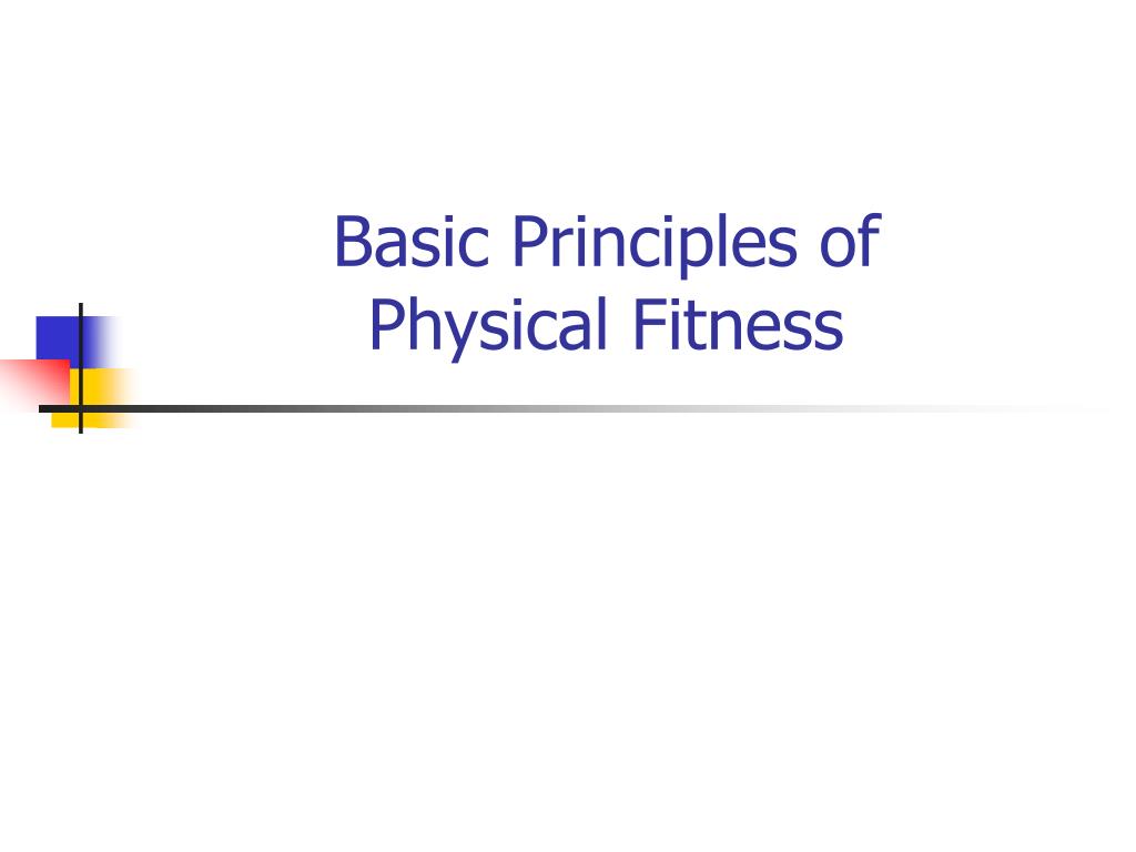 Basic Physical Principles PPT - Basic Principles of Physical Fitness PowerPoint Presentation ...