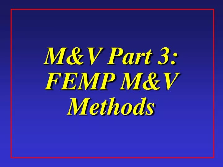 m v part 3 femp m v methods