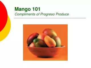 Mango 101 Compliments of Progreso Produce